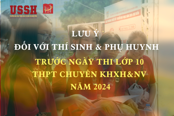 Lưu ý đối với thí sinh và phụ huynh trước ngày thi lớp 10 THPT Chuyên KHXH&NV năm 2024