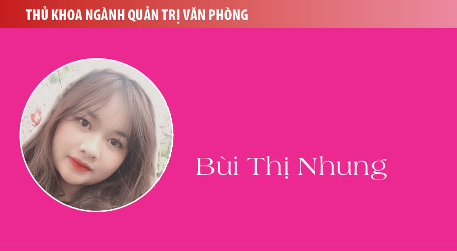 Thủ khoa Bùi Thị Nhung (ngành Quản trị văn phòng): Kiến thức và trải nghiệm thực tế khiến mình tự tin vào tương lại phía trước