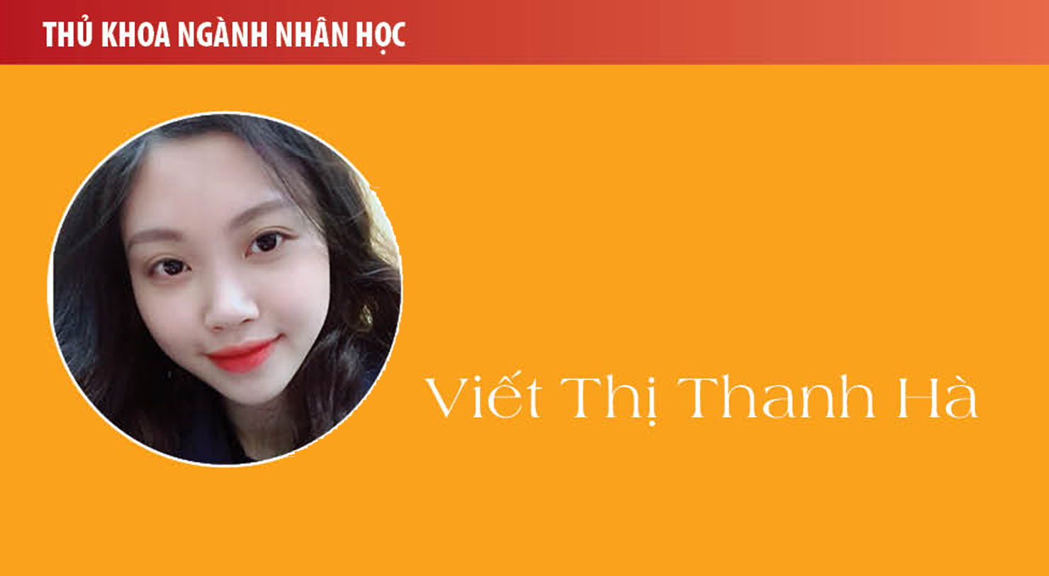 Thủ khoa Viết Thị Thanh Hà (ngành Nhân học): Hãy chọn ngành nghề mà mình đam mê